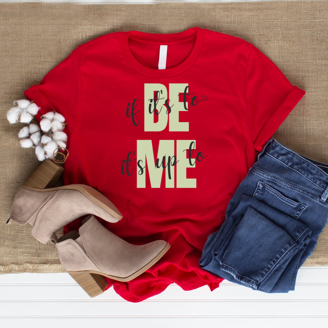Empowering Unisex T-Shirt: 'If It's to Be, It's Up to Me'